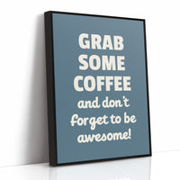 Grab Some Coffee Be Awesome