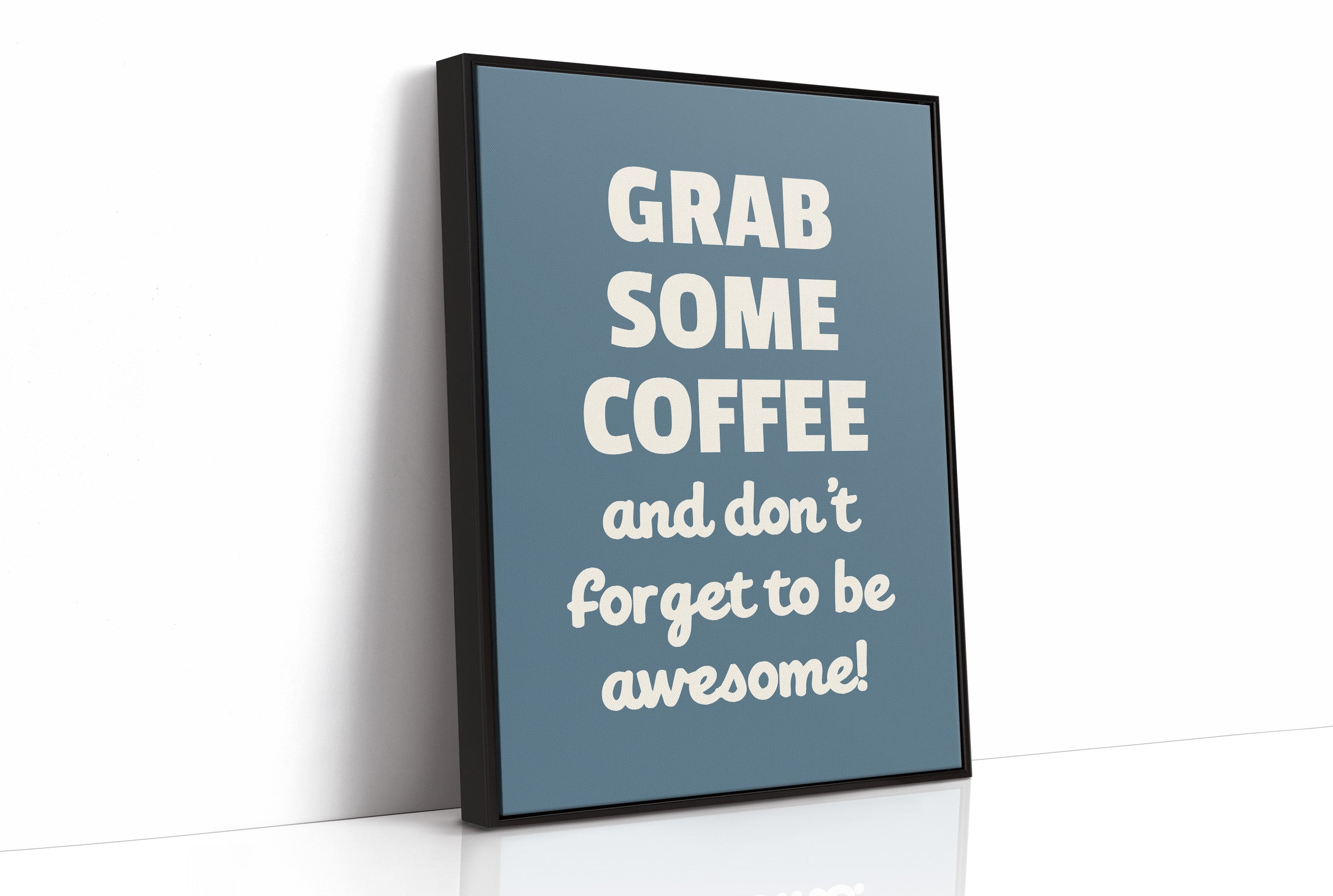 Grab Some Coffee Be Awesome