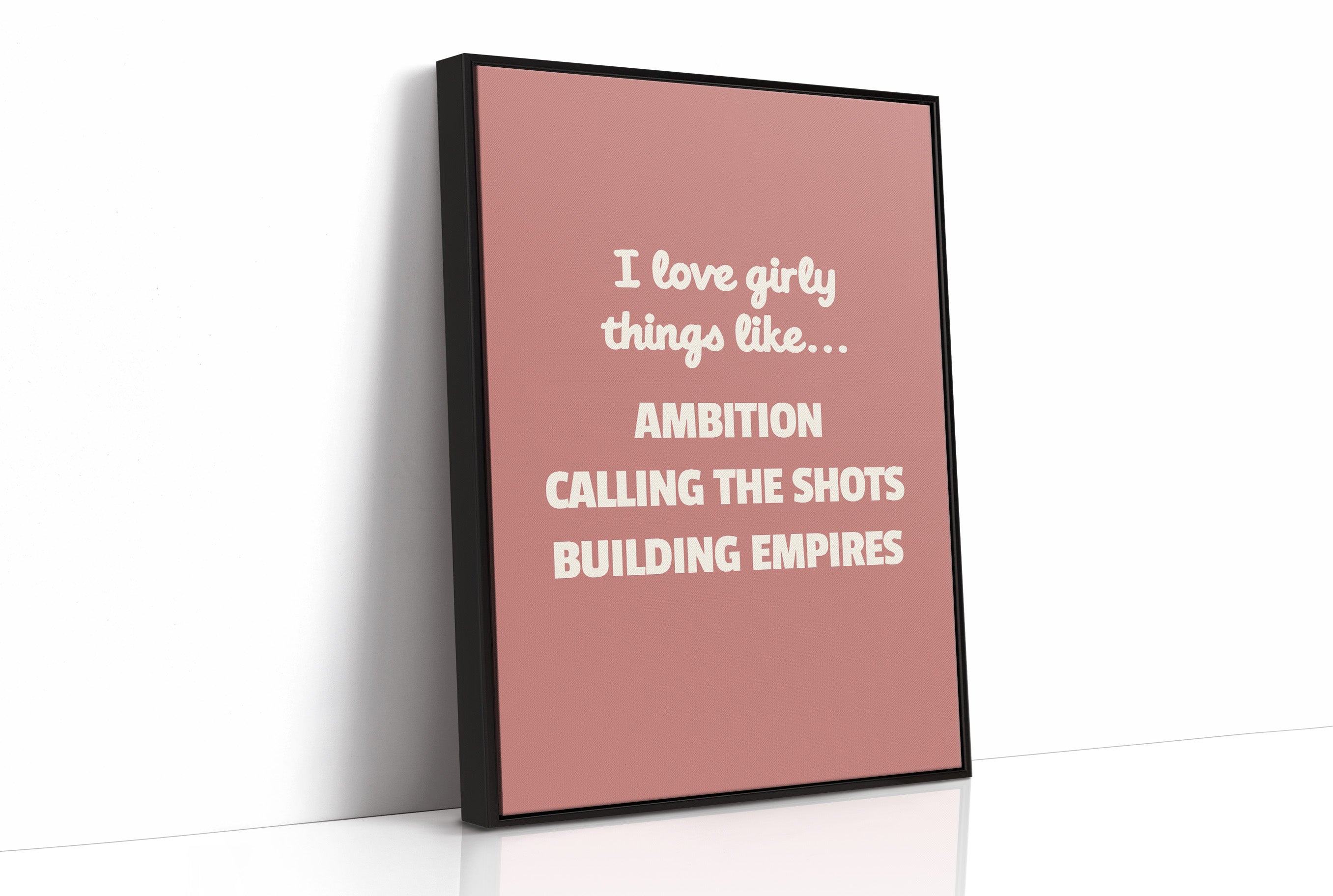 I Love Girly Things Like Ambition