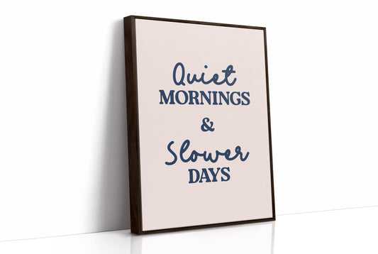 Quiet Mornings and Slower Days