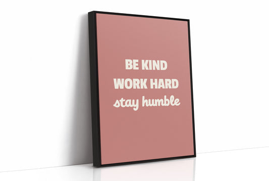Be Kind Work Hard Stay Humble