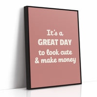Great Day To Look Cute And Make Money