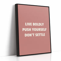 Live Boldly Push Yourself Dont Settle