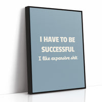 Successful Because I Like Expensive