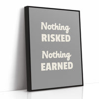 Nothing Risked Nothing Earned