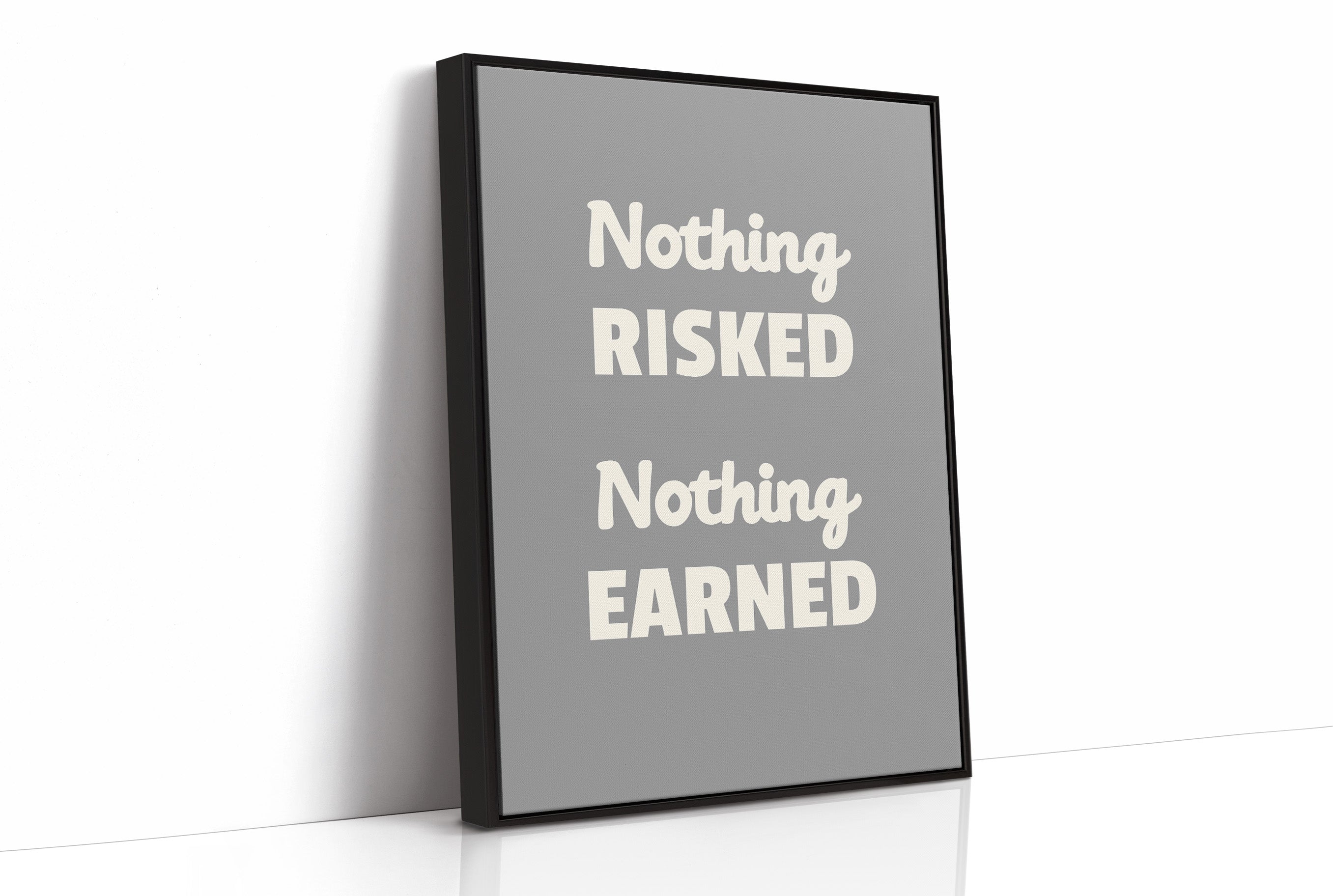 Nothing Risked Nothing Earned