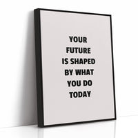 Your Future Is Shaped Today