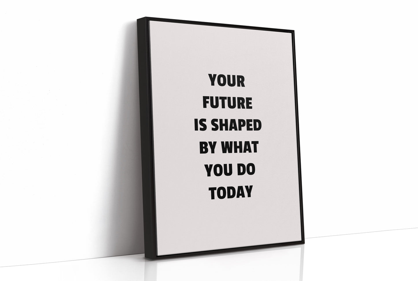 Your Future Is Shaped Today