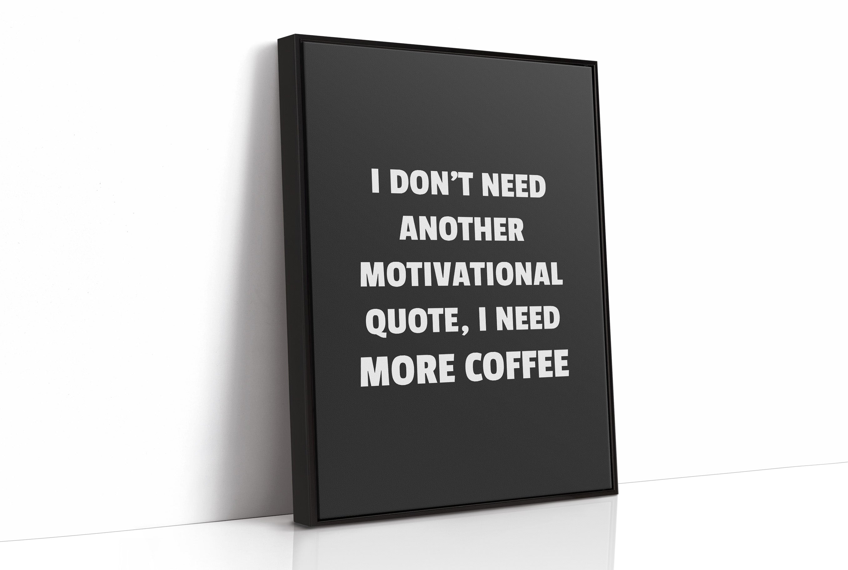 I Need Coffee Not Motivation