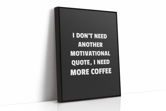 I Need Coffee Not Motivation