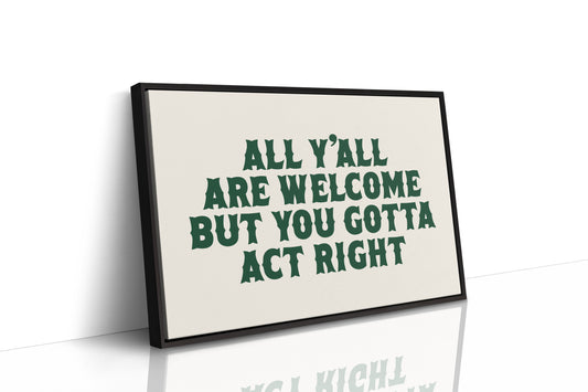 But You Gotta Act Right
