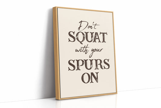 Dont Squat with Your Spurs On
