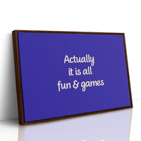 Actually, It Is All Fun & Games