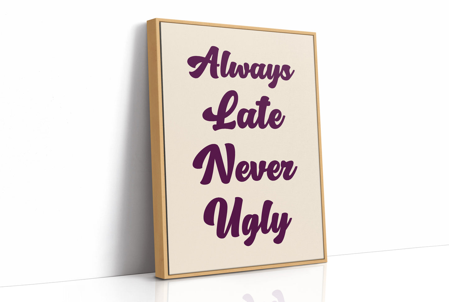 Always Late, Never Ugly