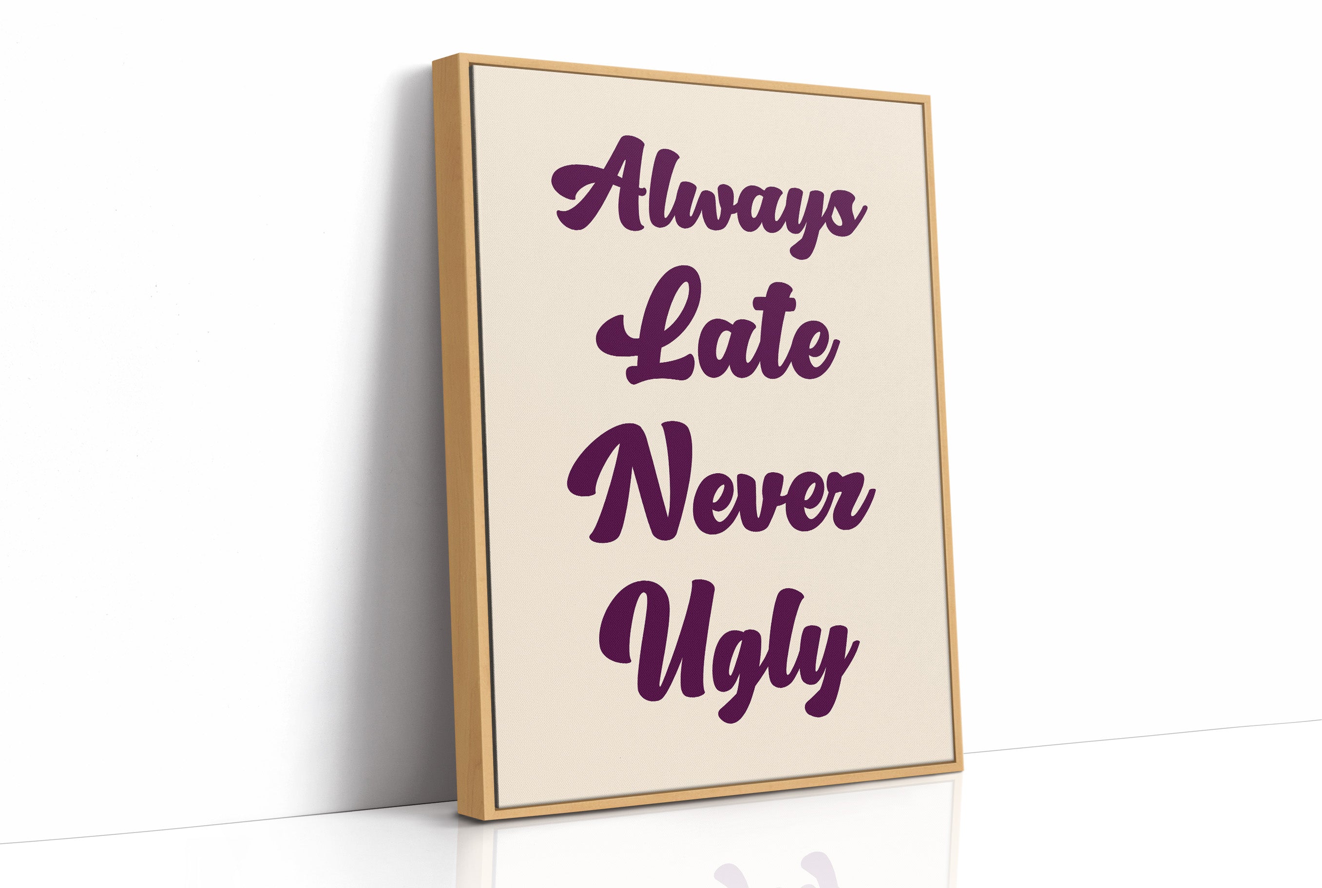 Always Late, Never Ugly