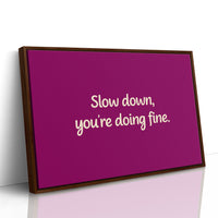 Slow Down, You're Doing Fine