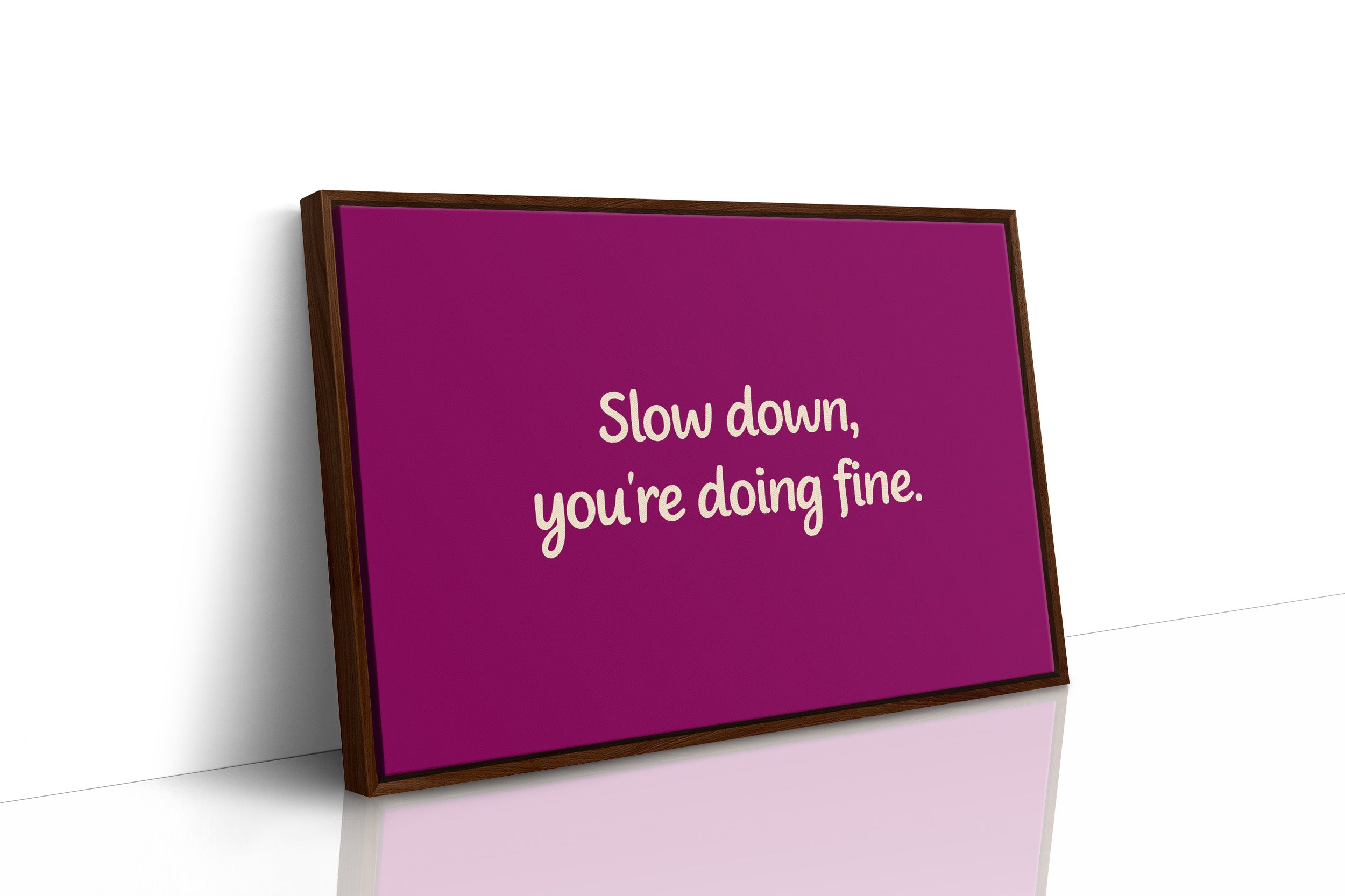 Slow Down, You're Doing Fine