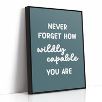 Never Forget How Wildly Capable You Are