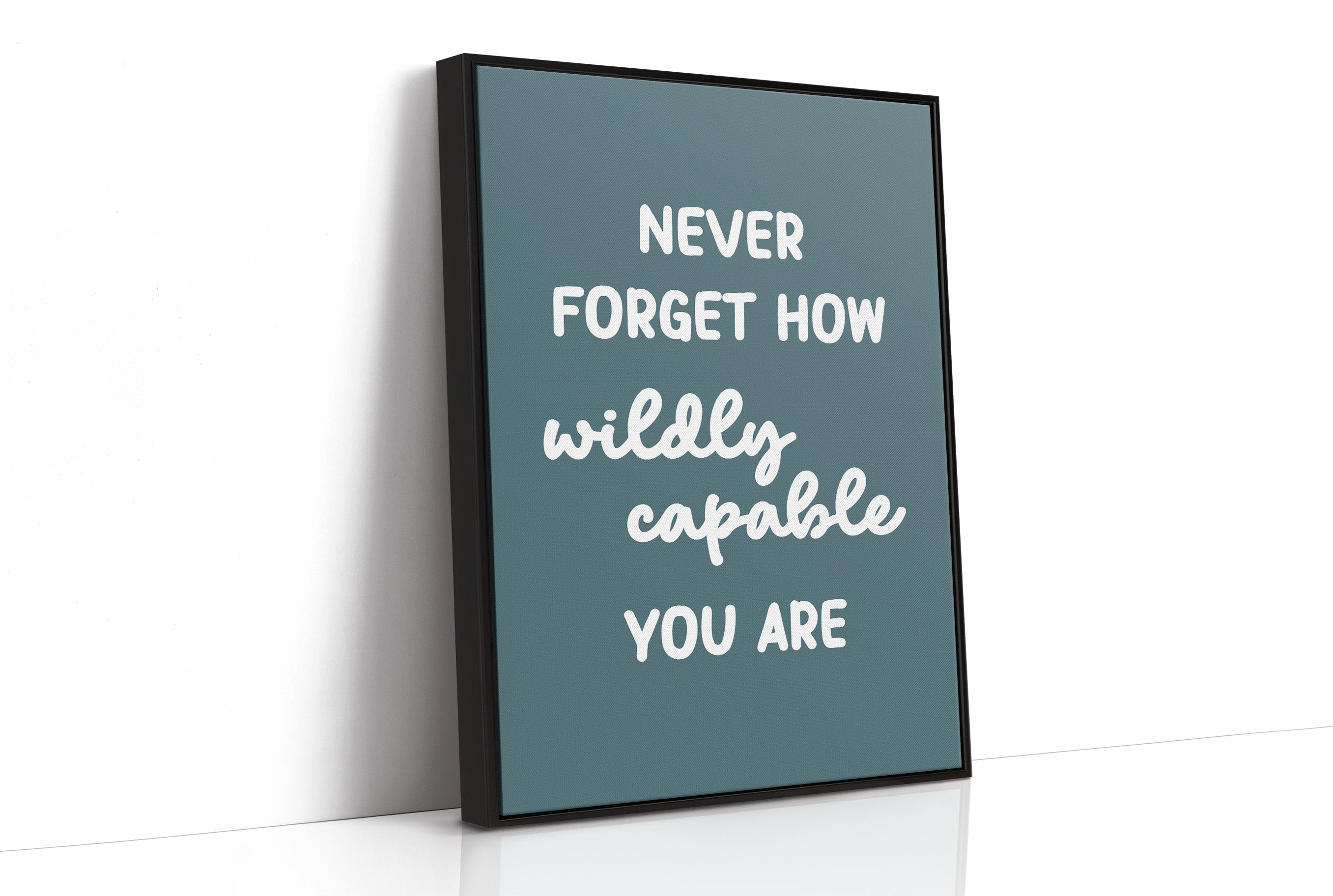 Never Forget How Wildly Capable You Are