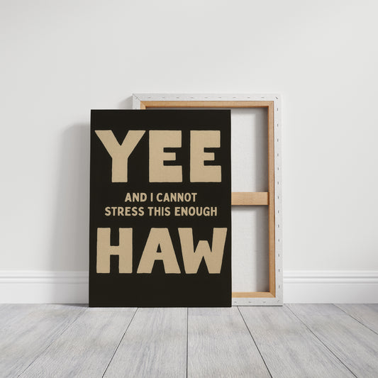 Yee Haw and I Cannot Stress This Enough