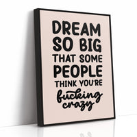 Dream So Big They Call You Crazy