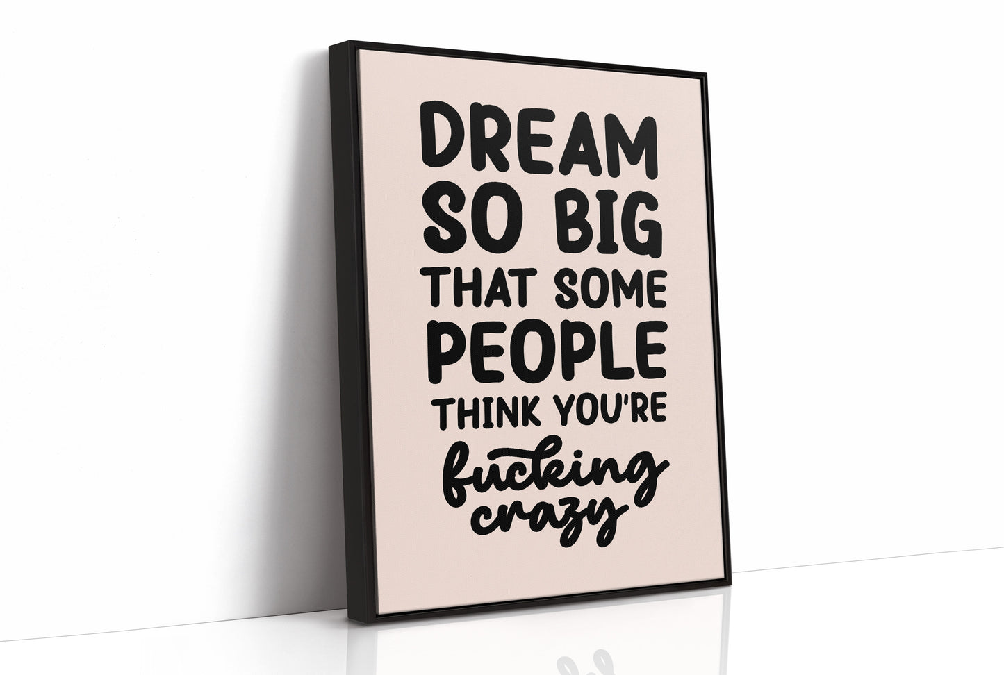 Dream So Big They Call You Crazy