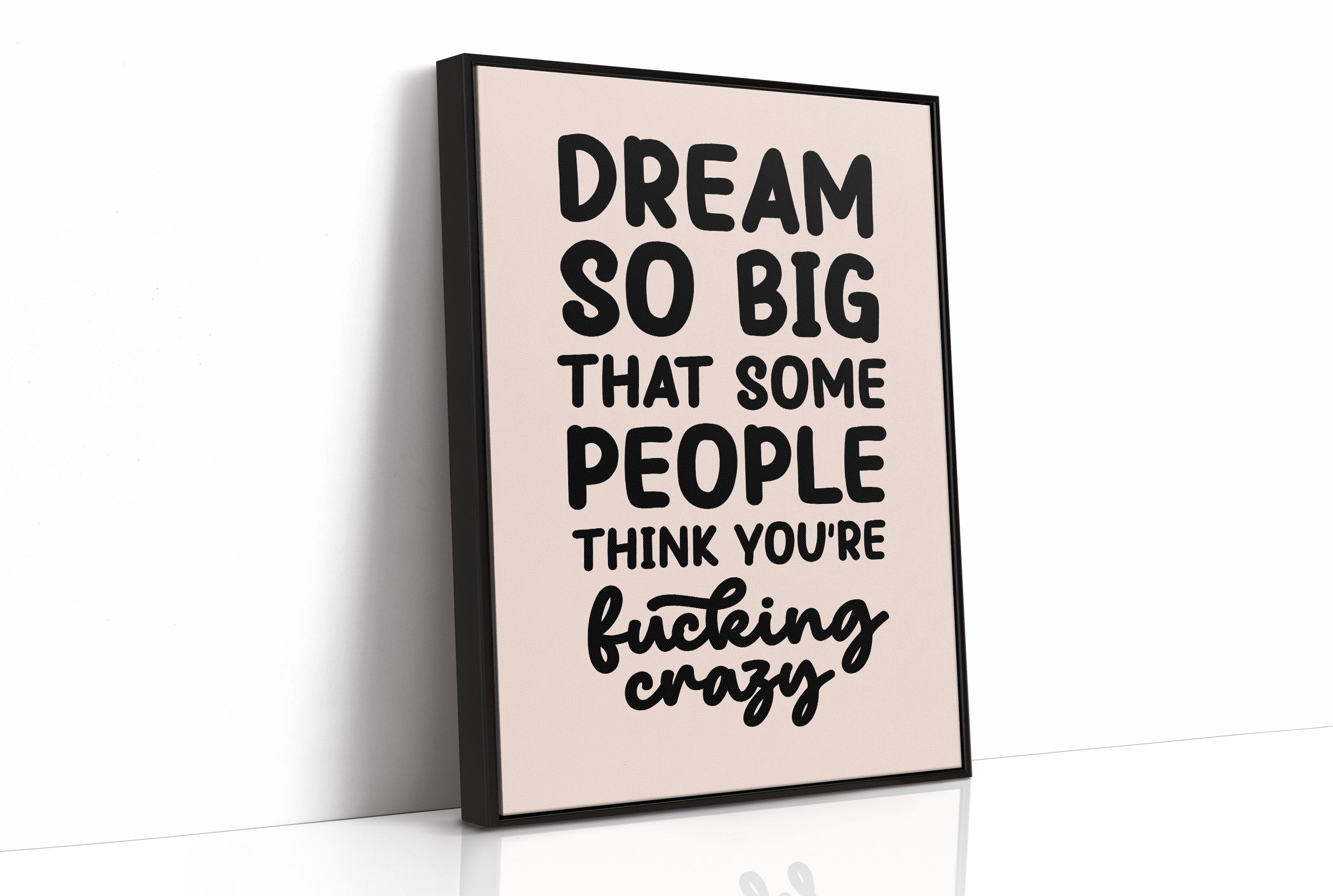 Dream So Big They Call You Crazy