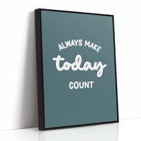 Always Make Today Count
