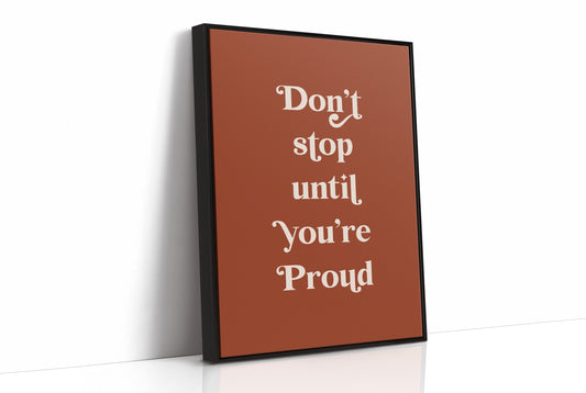 Don’t Stop Until You’re Proud