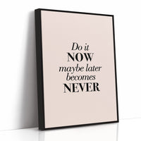Do It Now Maybe Later Becomes Never
