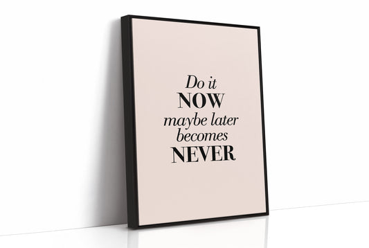 Do It Now Maybe Later Becomes Never