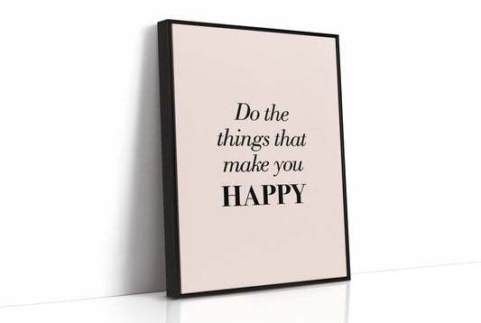 Do the Things That Make You Happy