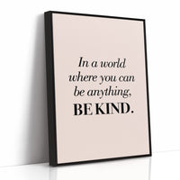 In a World Where You Can Be Anything Be Kind