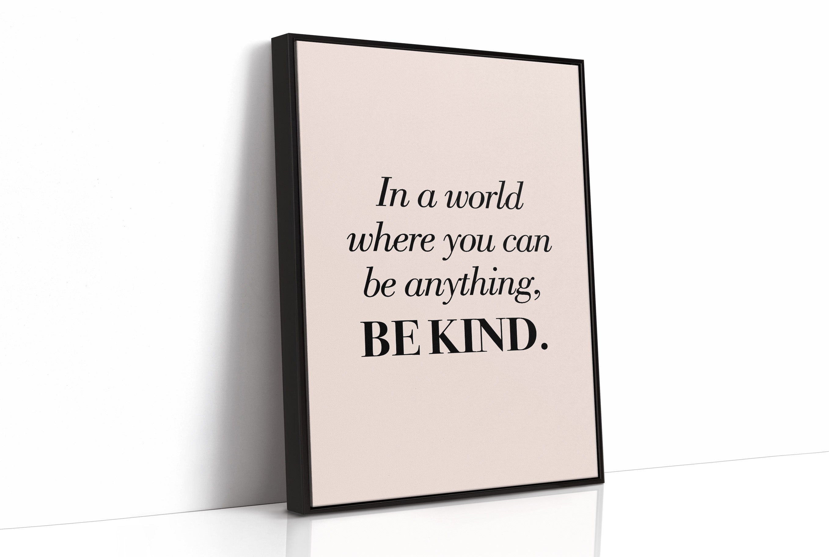 In a World Where You Can Be Anything Be Kind