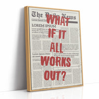 What If It All Works Out? Newsprint Manifesto