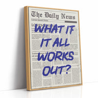What If It All Works Out? Indigo Newsprint Edition