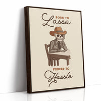 Born to Lasso Forced to Hassle