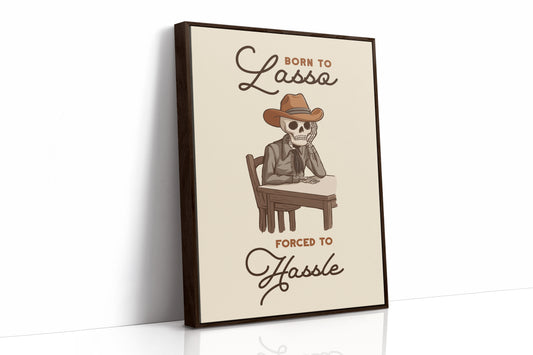 Born to Lasso Forced to Hassle