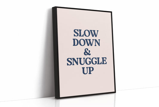 Slow Down and Snuggle Up