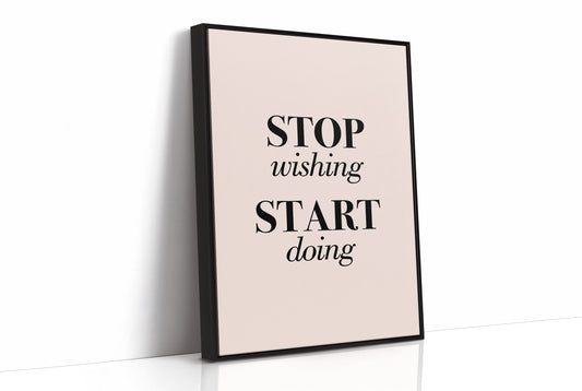 Stop Wishing Start Doing