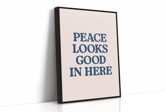 Peace Looks Good In Here