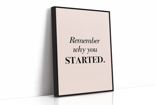 Remember Why You Started