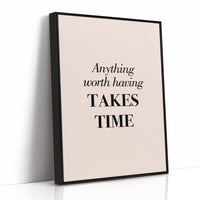 Anything Worth Having Takes Time
