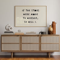 So Will I Worship Stars Print
