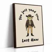 Your Just Yee Your Last Haw
