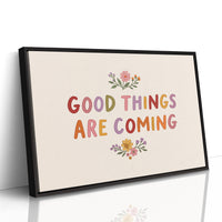 Good Things Are Coming Floral