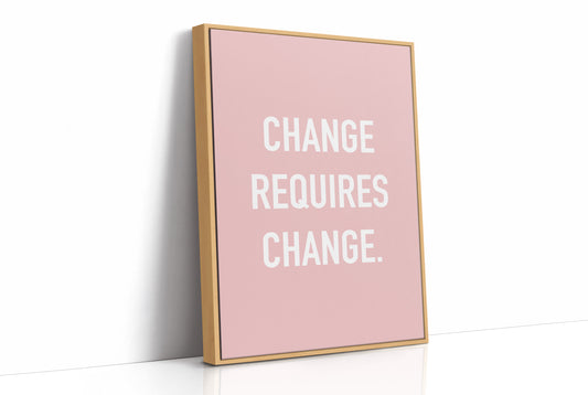 Change Requires Change Minimalist Quote Print
