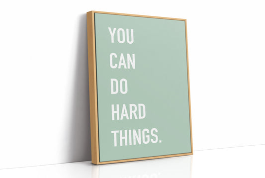 You Can Do Hard Things Quote Print