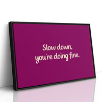 Slow Down, You're Doing Fine