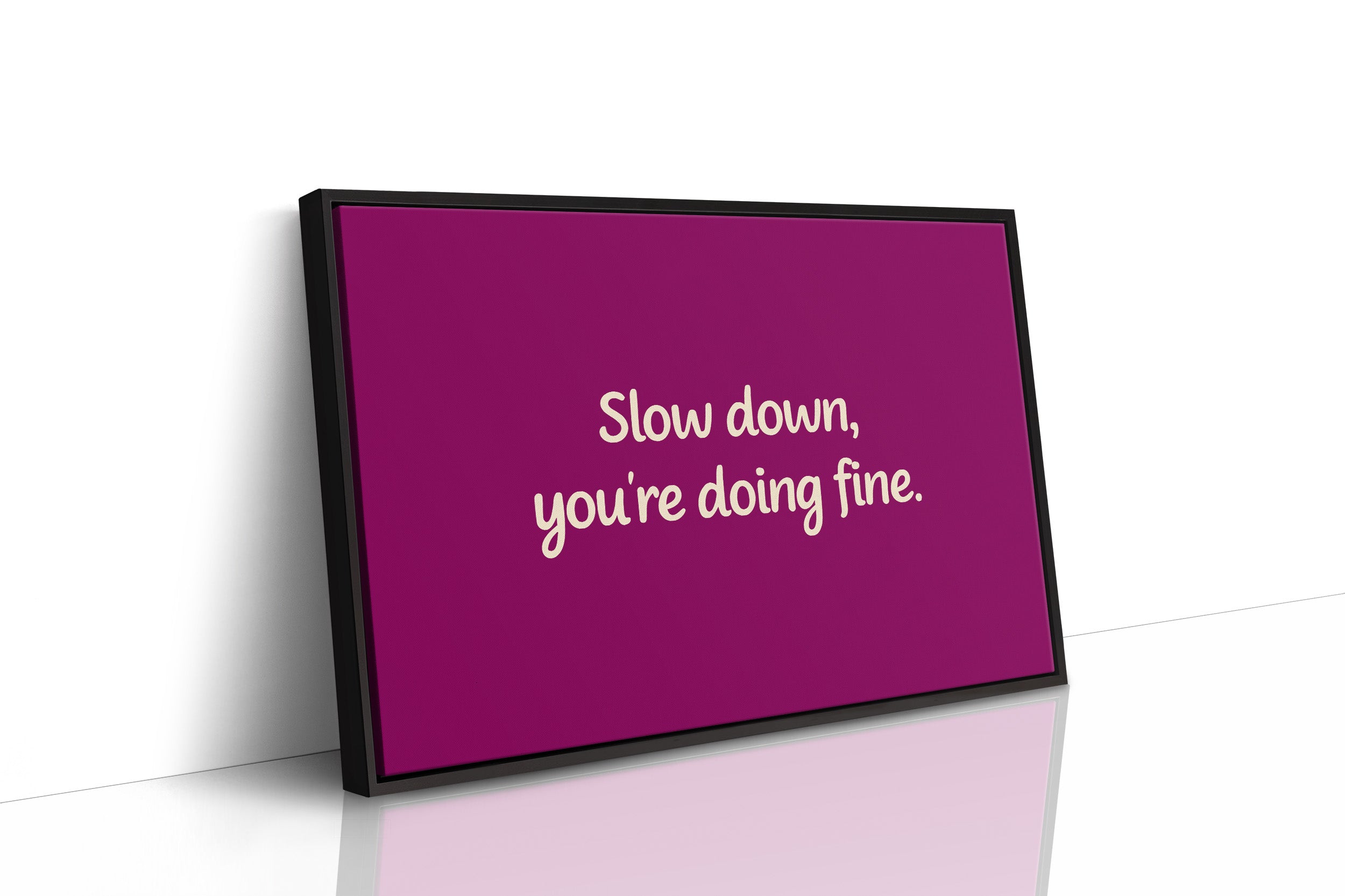 Slow Down, You're Doing Fine